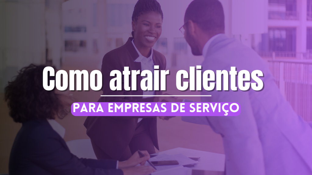 como atrair clientes para empresas de serviço