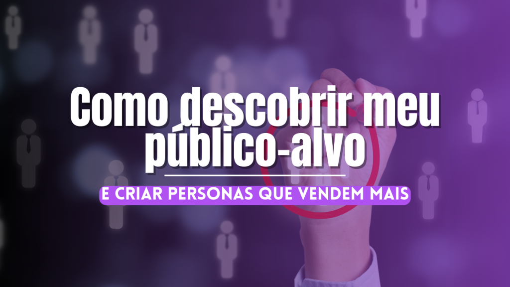 Como descobrir meu público-alvo e criar personas