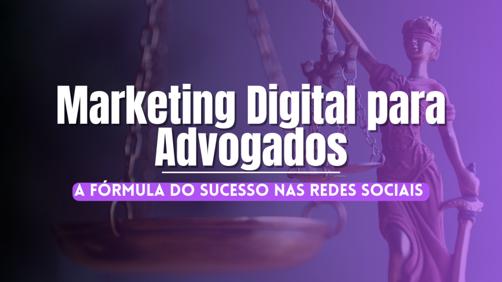 Marketing Digital para Advogados | A Fórmula do Sucesso nas Redes Sociais